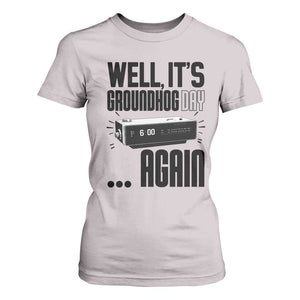 Well Its Groundhog Day Again T Shirt For Women Funny Woodchuck Groundhog TS11 Ice Gray Print Your Wear