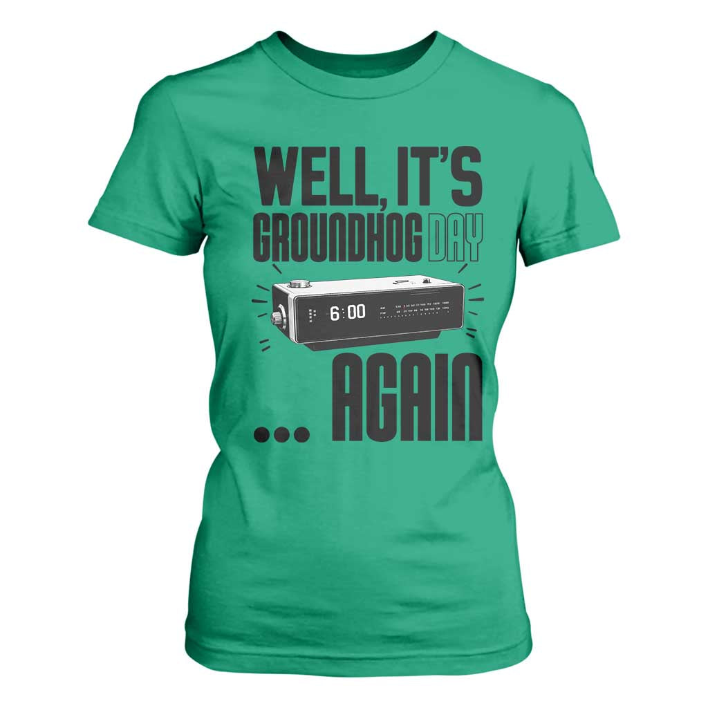 Well Its Groundhog Day Again T Shirt For Women Funny Woodchuck Groundhog TS11 Irish Green Print Your Wear