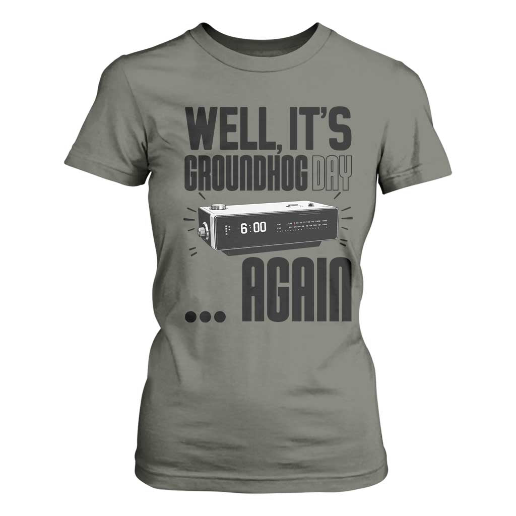 Well Its Groundhog Day Again T Shirt For Women Funny Woodchuck Groundhog TS11 Military Green Print Your Wear