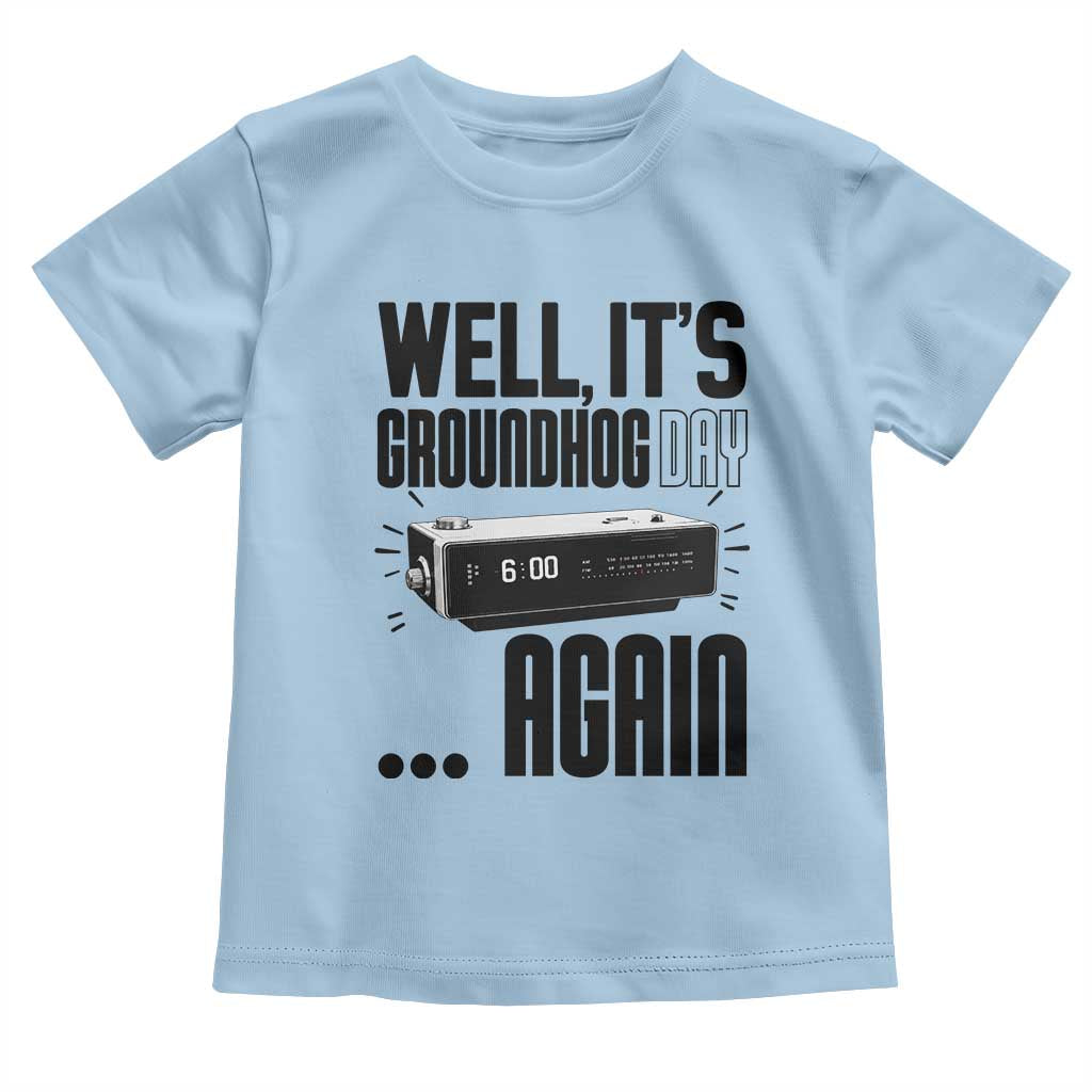 Well Its Groundhog Day Again Toddler T Shirt Funny Woodchuck Groundhog TS11 Light Blue Print Your Wear