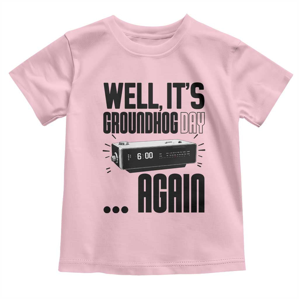 Well Its Groundhog Day Again Toddler T Shirt Funny Woodchuck Groundhog TS11 Light Pink Print Your Wear