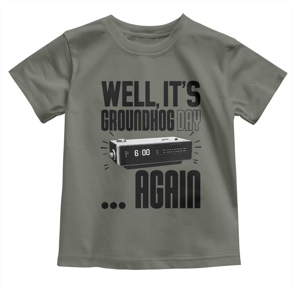 Well Its Groundhog Day Again Toddler T Shirt Funny Woodchuck Groundhog TS11 Military Green Print Your Wear