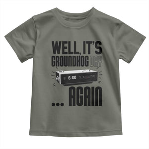 Well Its Groundhog Day Again Toddler T Shirt Funny Woodchuck Groundhog TS11 Military Green Print Your Wear