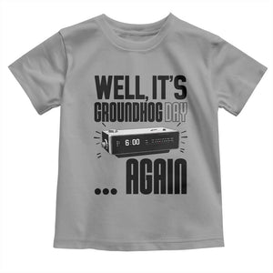 Well Its Groundhog Day Again Toddler T Shirt Funny Woodchuck Groundhog TS11 Sport Gray Print Your Wear