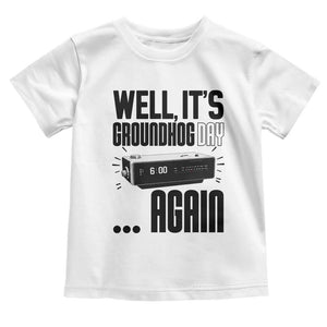 Well Its Groundhog Day Again Toddler T Shirt Funny Woodchuck Groundhog TS11 White Print Your Wear