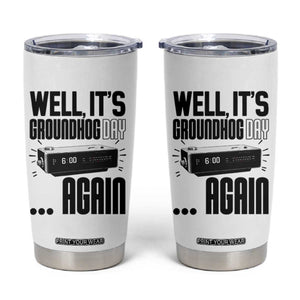 Well Its Groundhog Day Again Tumbler Cup Funny Woodchuck Groundhog TS11 White Print Your Wear