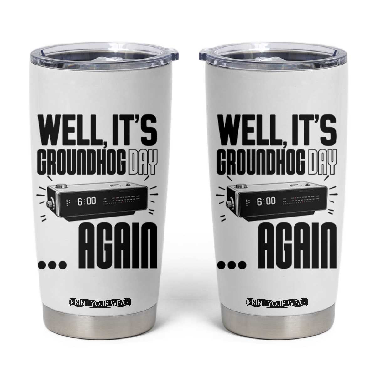 Well Its Groundhog Day Again Tumbler Cup Funny Woodchuck Groundhog TS11 White Print Your Wear