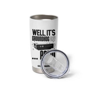 Well Its Groundhog Day Again Tumbler Cup Funny Woodchuck Groundhog TS11 Print Your Wear