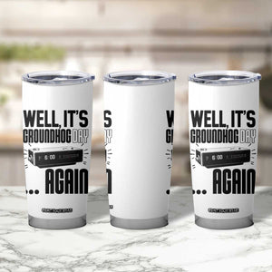 Well Its Groundhog Day Again Tumbler Cup Funny Woodchuck Groundhog TS11 Print Your Wear