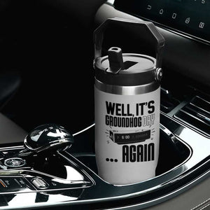 Well Its Groundhog Day Again Flip Straw Tumbler Funny Woodchuck Groundhog TS11 Print Your Wear
