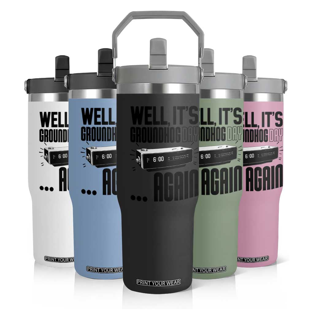Well Its Groundhog Day Again Flip Straw Tumbler Funny Woodchuck Groundhog TS11 Print Your Wear
