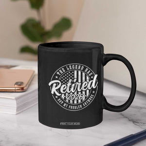 Funny Retirement 2026 Coffee Mug The Legend Has Retired Not My Problem Anymore American Flag TS11 Print Your Wear
