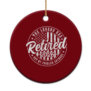 Funny Retirement 2026 Ceramic Ornament The Legend Has Retired Not My Problem Anymore American Flag TS11 1pc Red Print Your Wear