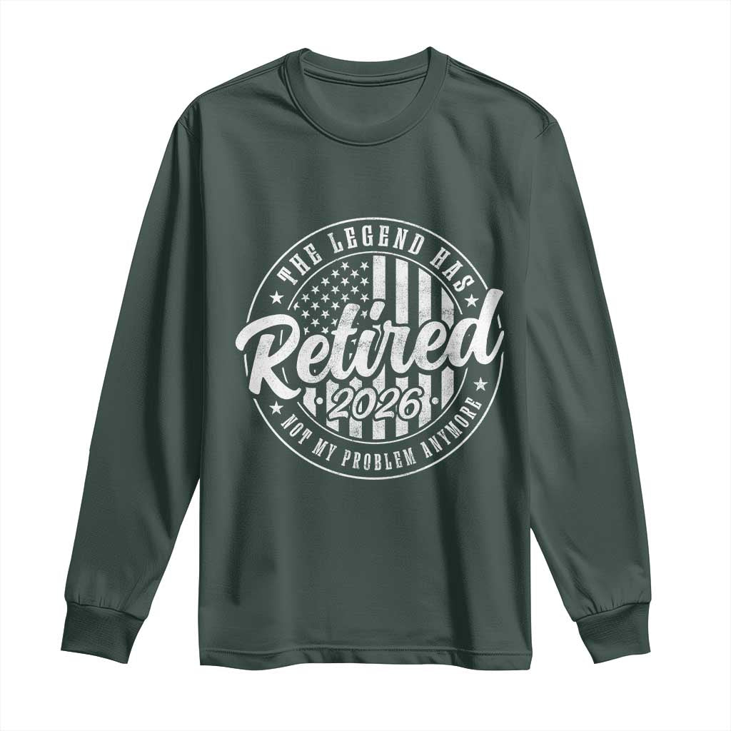 Funny Retirement 2026 Long Sleeve Shirt The Legend Has Retired Not My Problem Anymore American Flag TS11 Dark Forest Green Print Your Wear
