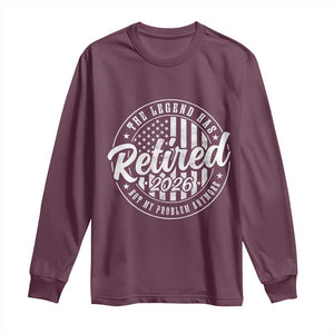 Funny Retirement 2026 Long Sleeve Shirt The Legend Has Retired Not My Problem Anymore American Flag TS11 Maroon Print Your Wear