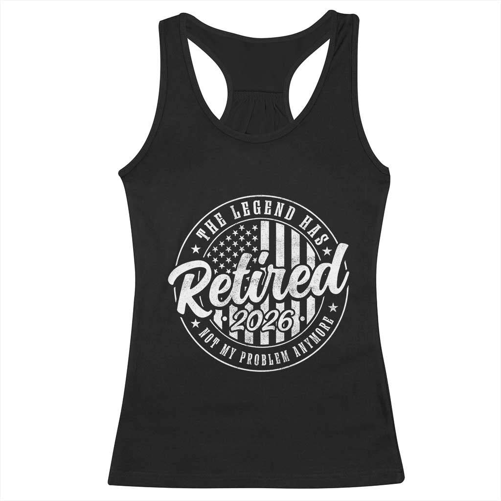 Funny Retirement 2026 Racerback Tank Top The Legend Has Retired Not My Problem Anymore American Flag TS11 Black Print Your Wear