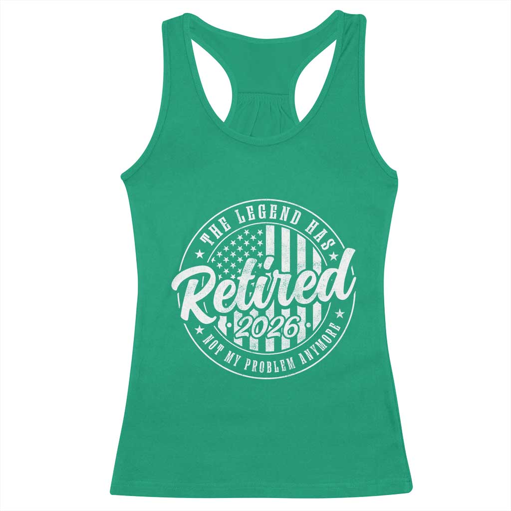 Funny Retirement 2026 Racerback Tank Top The Legend Has Retired Not My Problem Anymore American Flag TS11 Irish Green Print Your Wear