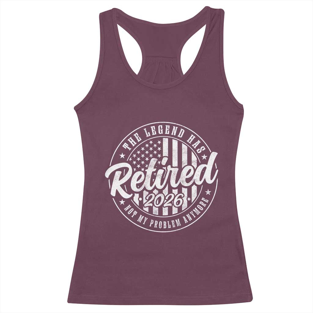 Funny Retirement 2026 Racerback Tank Top The Legend Has Retired Not My Problem Anymore American Flag TS11 Maroon Print Your Wear