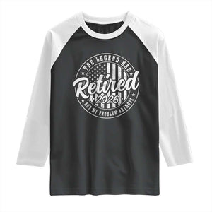 Funny Retirement 2026 Raglan Shirt The Legend Has Retired Not My Problem Anymore American Flag TS11 Black White Print Your Wear