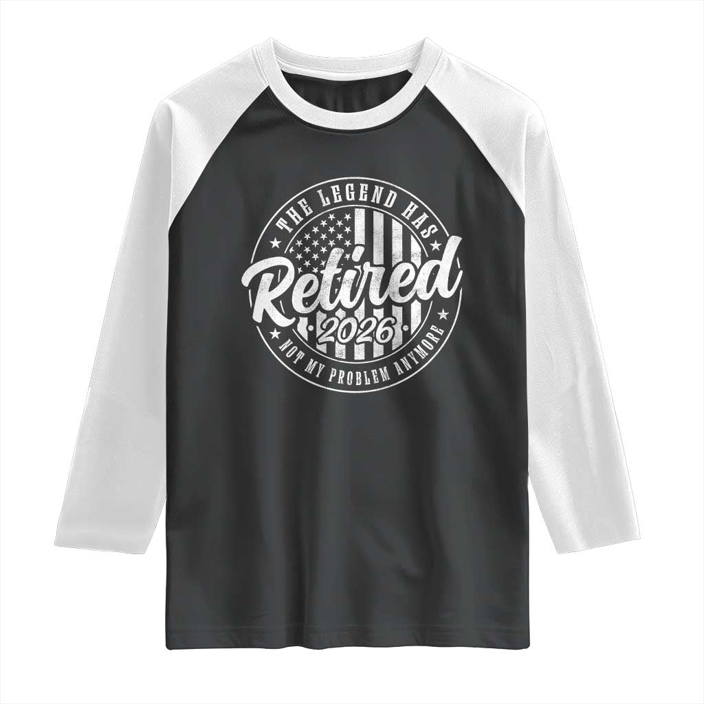 Funny Retirement 2026 Raglan Shirt The Legend Has Retired Not My Problem Anymore American Flag TS11 Black White Print Your Wear