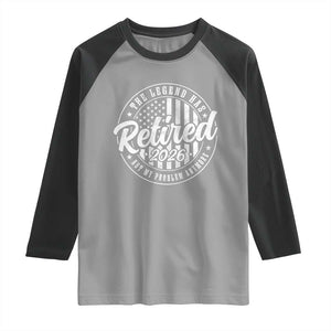 Funny Retirement 2026 Raglan Shirt The Legend Has Retired Not My Problem Anymore American Flag TS11 Sport Gray Black Print Your Wear