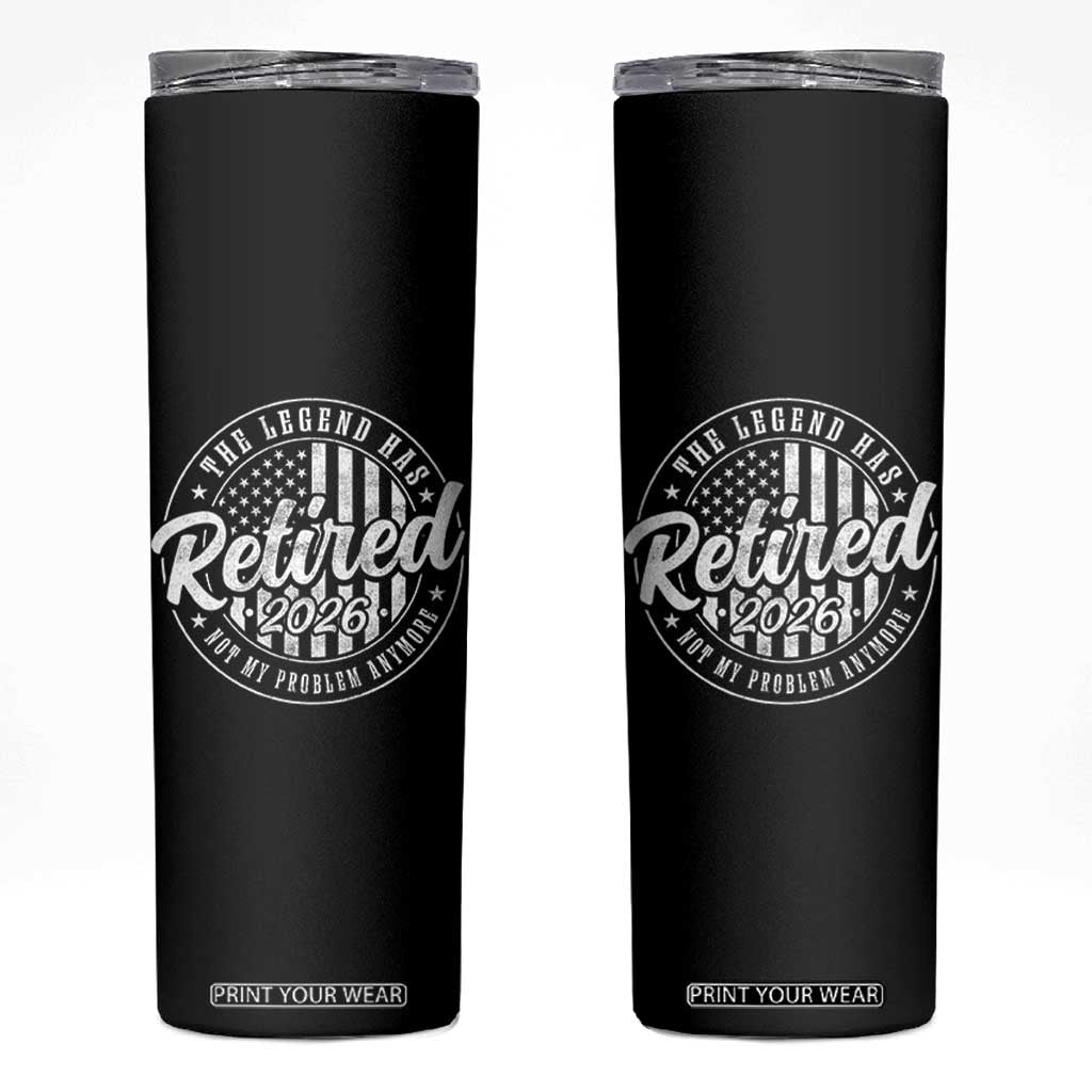 Funny Retirement 2026 Skinny Tumbler The Legend Has Retired Not My Problem Anymore American Flag TS11 Black Print Your Wear