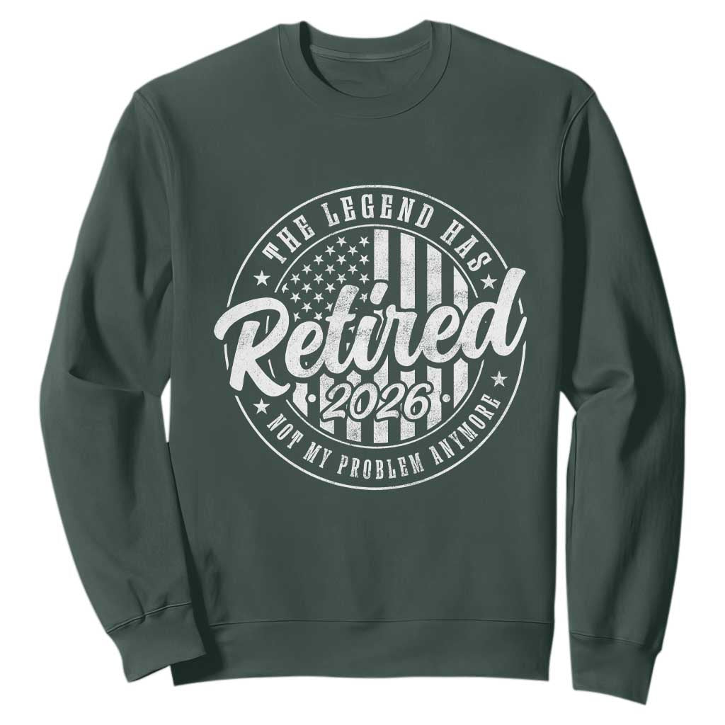 Funny Retirement 2026 Sweatshirt The Legend Has Retired Not My Problem Anymore American Flag TS11 Dark Forest Green Print Your Wear