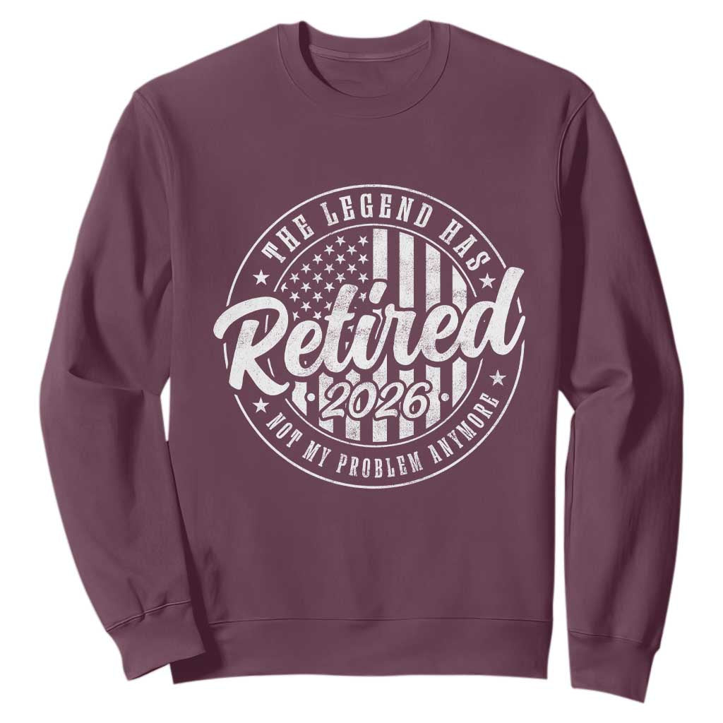 Funny Retirement 2026 Sweatshirt The Legend Has Retired Not My Problem Anymore American Flag TS11 Maroon Print Your Wear
