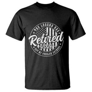 Funny Retirement 2026 T Shirt - The Legend Has Retired Not My Problem Anymore American Flag Tee TS11 Black Print Your Wear