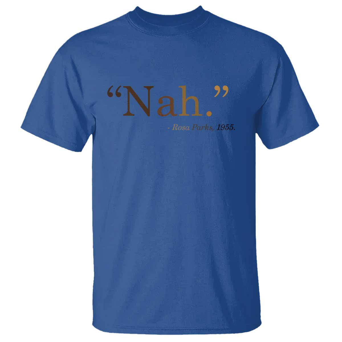 Rosa Parks Quote T Shirt Nah 1955 Melanin Black Movement Protest TS11 Royal Blue Print Your Wear