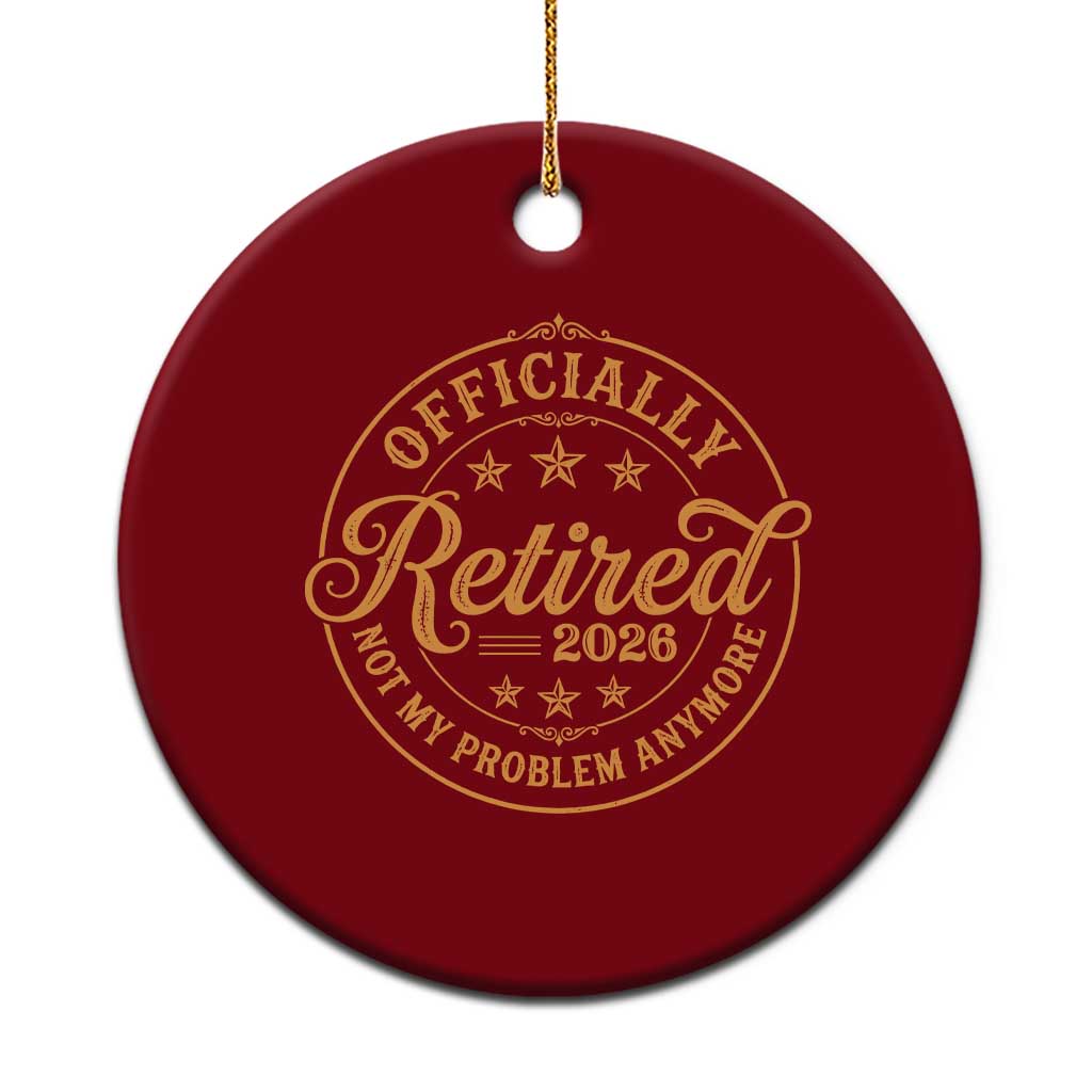 Retirement 2026 Ceramic Ornament Funny Officially Retired Not My Problem Anymore Vintage TS11 1pc Red Print Your Wear