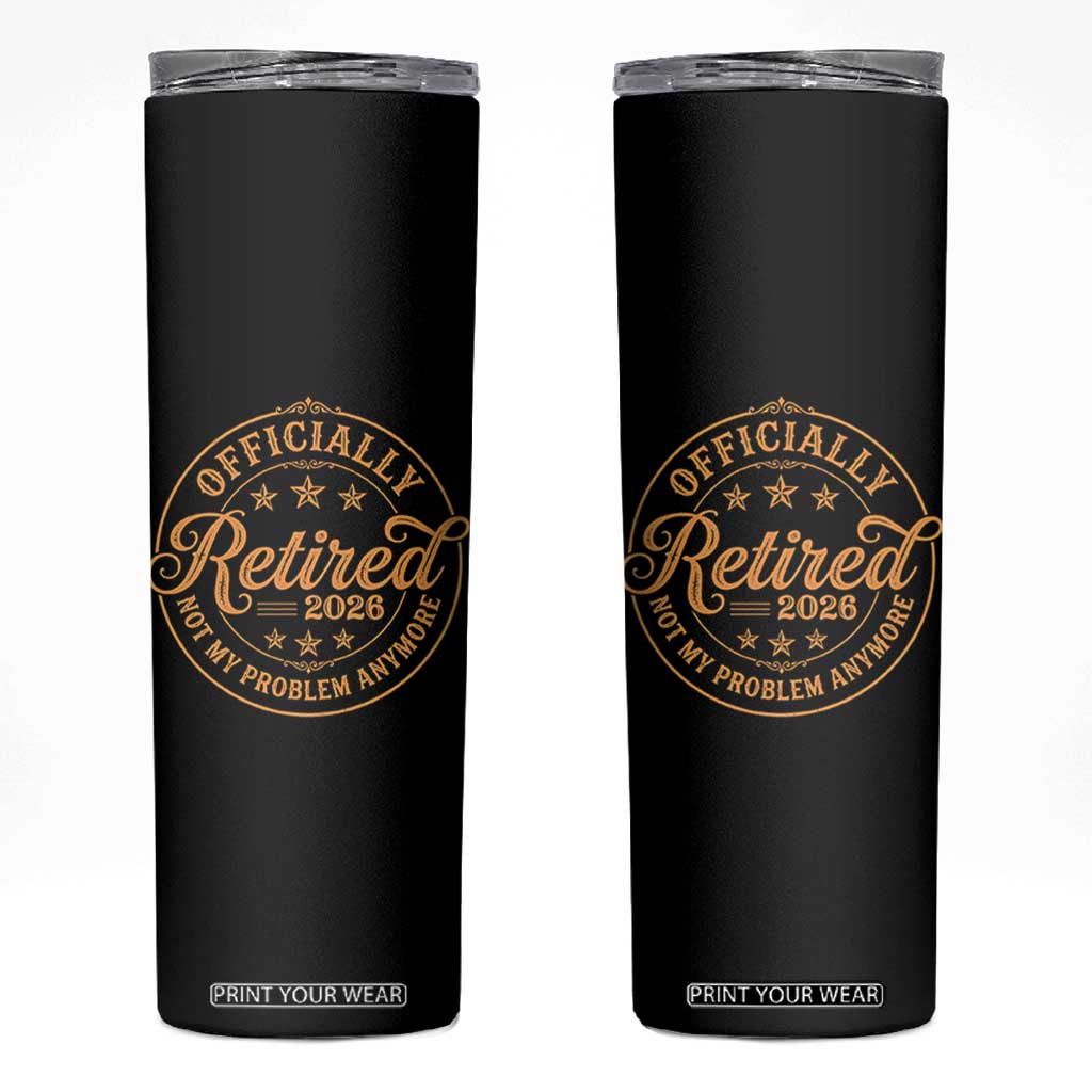 Retirement 2026 Skinny Tumbler Funny Officially Retired Not My Problem Anymore Vintage TS11 Black Print Your Wear