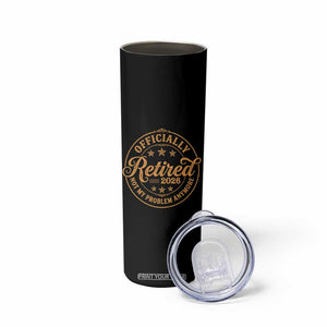 Retirement 2026 Skinny Tumbler Funny Officially Retired Not My Problem Anymore Vintage TS11 Print Your Wear