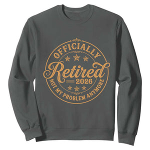 Retirement 2026 Sweatshirt Funny Officially Retired Not My Problem Anymore Vintage TS11 Dark Heather Print Your Wear