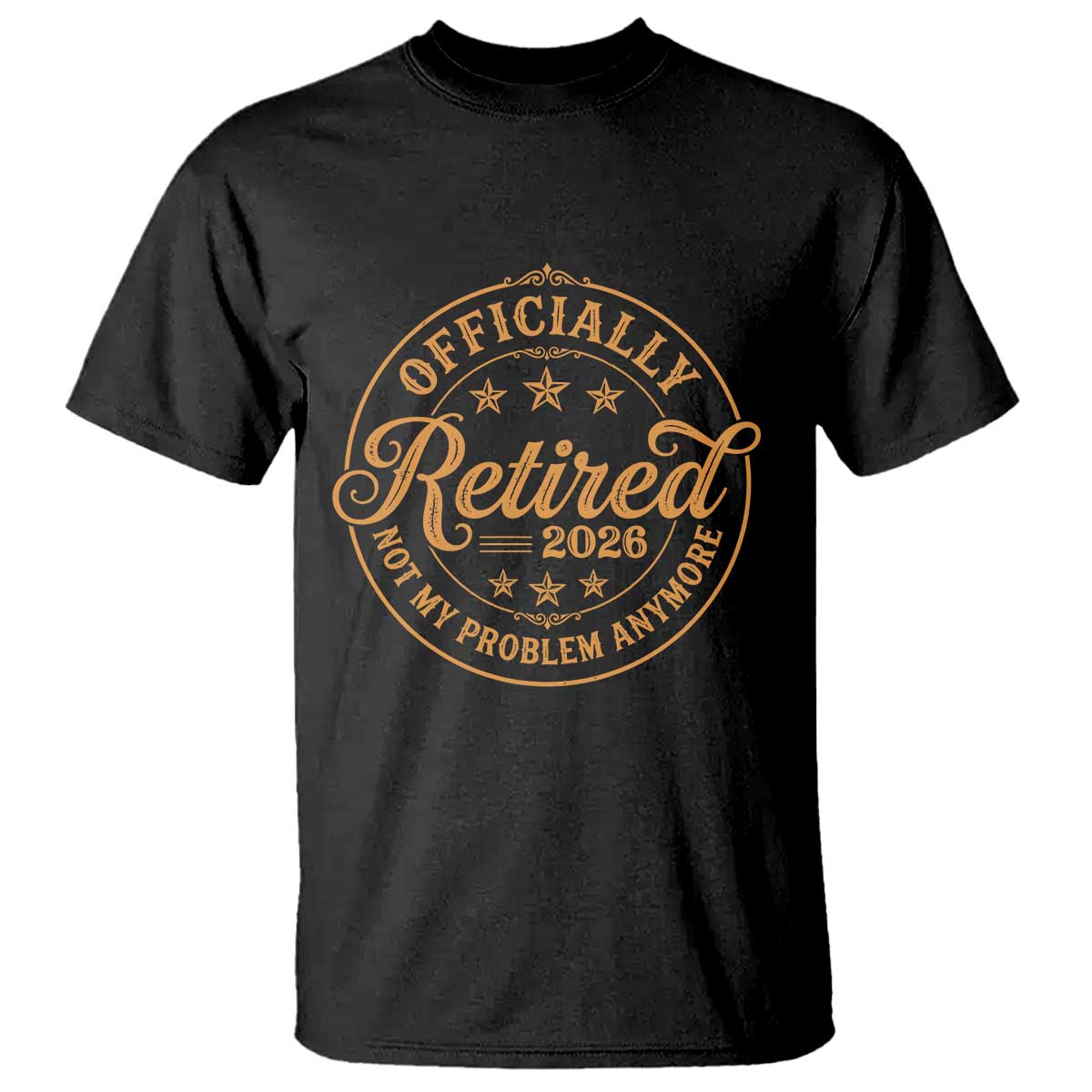 Retirement 2026 T Shirt - Funny Officially Retired Not My Problem Anymore Vintage TS11 Black Print Your Wear
