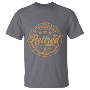 Retirement 2026 T Shirt - Funny Officially Retired Not My Problem Anymore Vintage TS11 Charcoal Print Your Wear