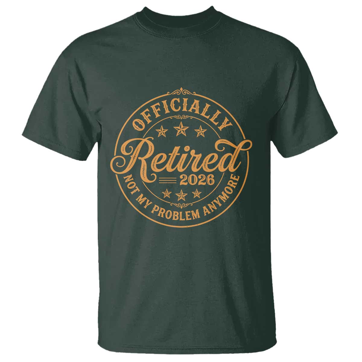 Retirement 2026 T Shirt - Funny Officially Retired Not My Problem Anymore Vintage TS11 Dark Forest Green Print Your Wear