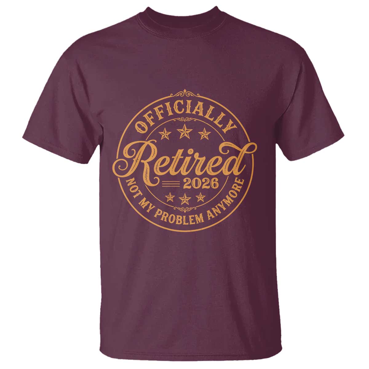 Retirement 2026 T Shirt - Funny Officially Retired Not My Problem Anymore Vintage TS11 Maroon Print Your Wear
