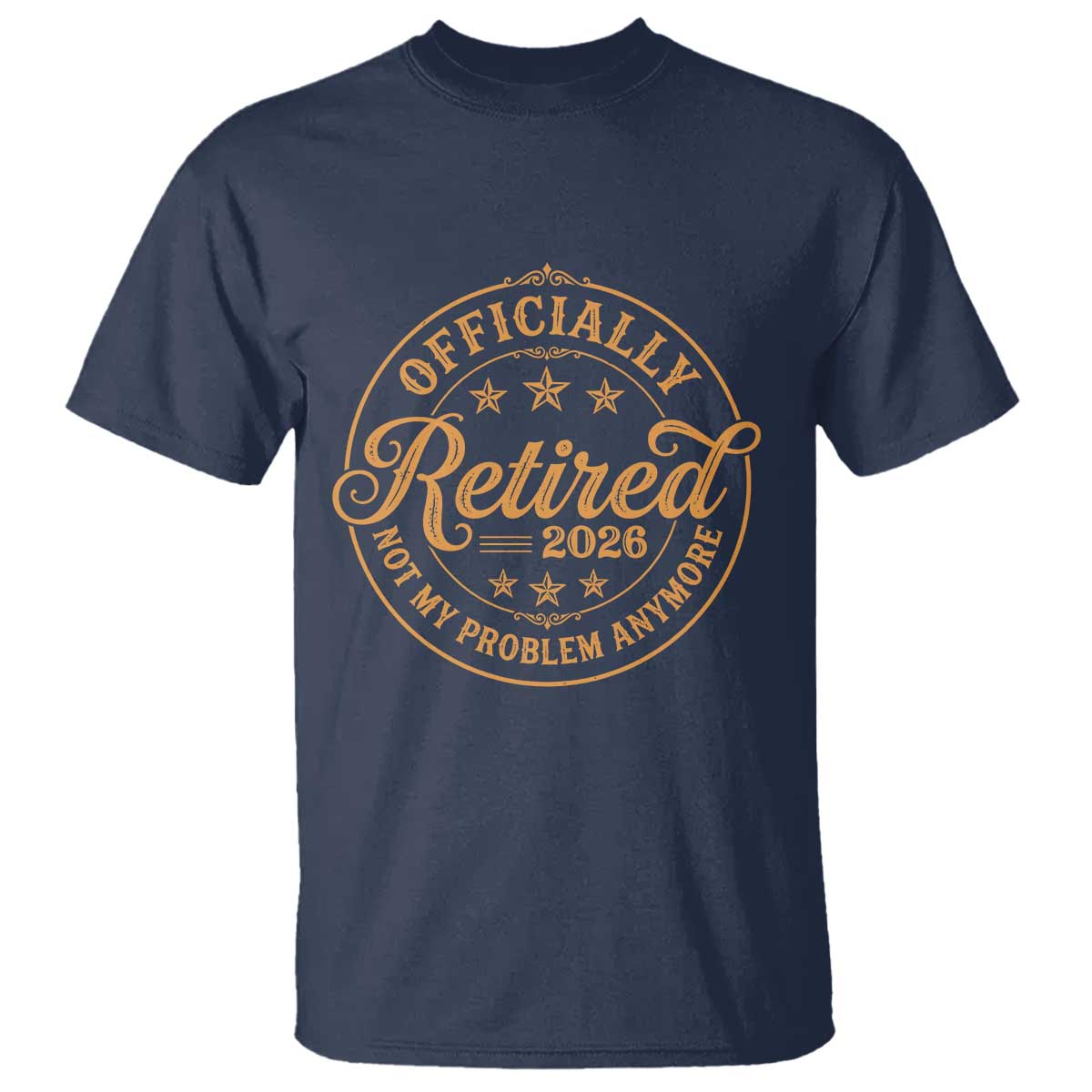 Retirement 2026 T Shirt - Funny Officially Retired Not My Problem Anymore Vintage TS11 Navy Print Your Wear