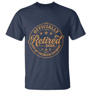 Retirement 2026 T Shirt - Funny Officially Retired Not My Problem Anymore Vintage TS11 Navy Print Your Wear