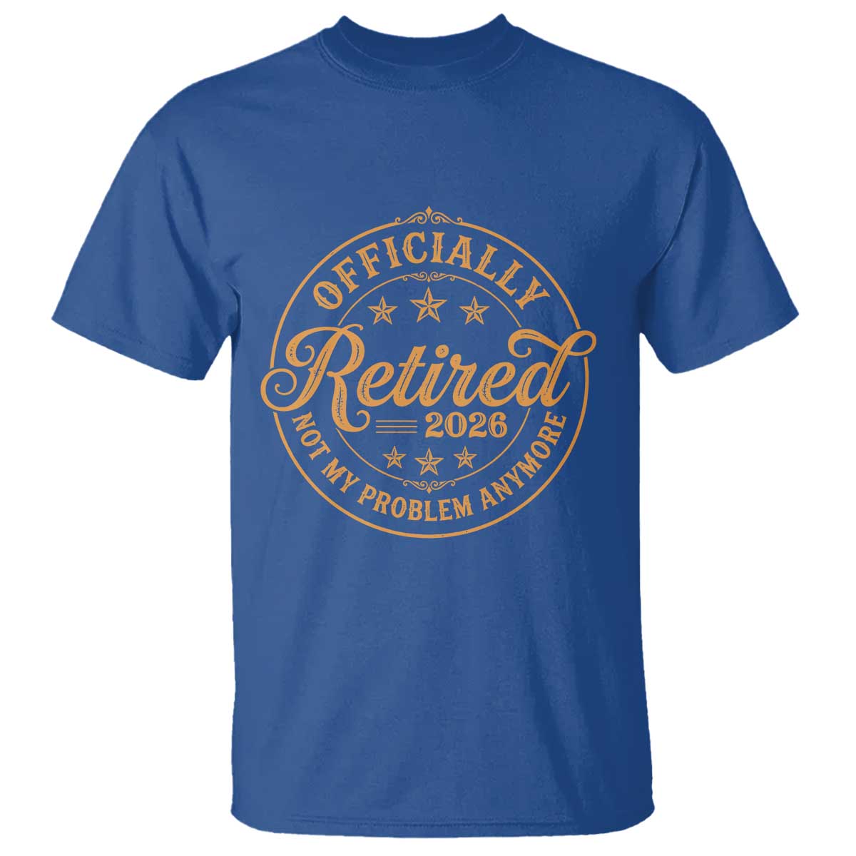 Retirement 2026 T Shirt - Funny Officially Retired Not My Problem Anymore Vintage TS11 Royal Blue Print Your Wear