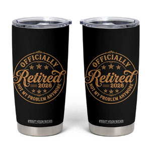 Retirement 2026 Tumbler Cup Funny Officially Retired Not My Problem Anymore Vintage TS11 Black Print Your Wear