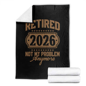 Retired 2026 Not My Problem Anymore Throw Blanket Funny Retirement 2026 TS11 Black Print Your Wear