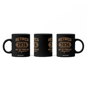 Retired 2026 Not My Problem Anymore Coffee Mug Funny Retirement 2026 TS11 Print Your Wear