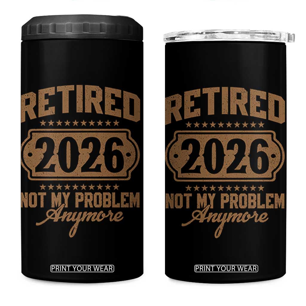 Retired 2026 Not My Problem Anymore 4 in 1 Can Cooler Tumbler Funny Retirement 2026 TS11 One Size: 16 oz Black Print Your Wear