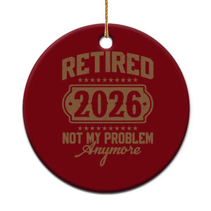 Retired 2026 Not My Problem Anymore Ceramic Ornament Funny Retirement 2026 TS11 1pc Red Print Your Wear