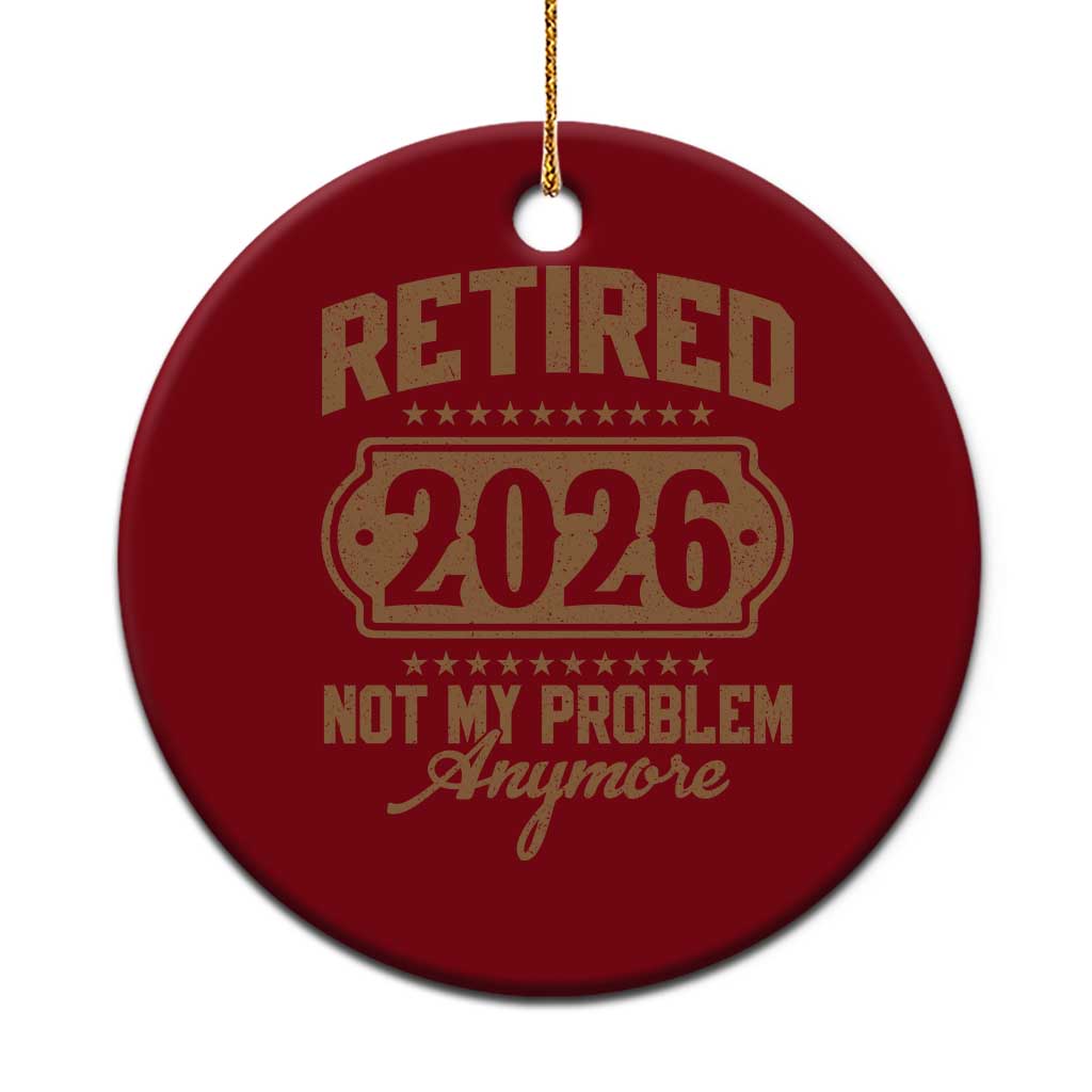 Retired 2026 Not My Problem Anymore Ceramic Ornament Funny Retirement 2026 TS11 1pc Red Print Your Wear