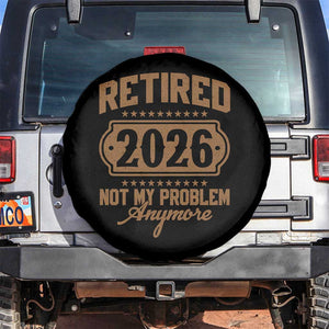 Retired 2026 Not My Problem Anymore Spare Tire Cover Funny Retirement 2026 TS11 No hole Black Print Your Wear
