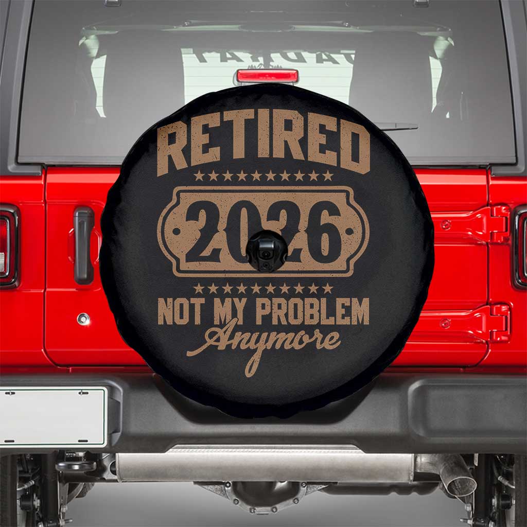 Retired 2026 Not My Problem Anymore Spare Tire Cover Funny Retirement 2026 TS11 Black Print Your Wear