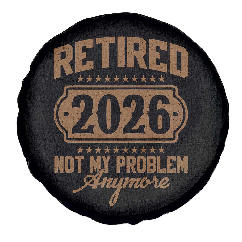 Retired 2026 Not My Problem Anymore Spare Tire Cover Funny Retirement 2026 TS11 Print Your Wear